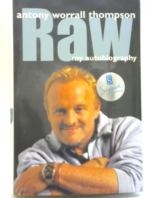 Raw: My Autobiography By Antony Worrall Thompson