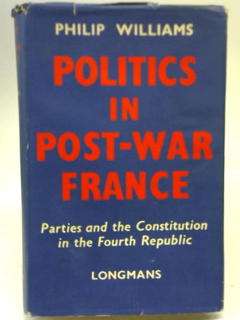 Politics in Post - War France By Philip Williams