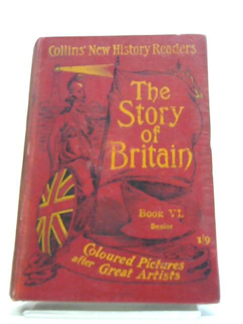 The Story of Britain Book VI, Senior (Collins' School Series) By Various