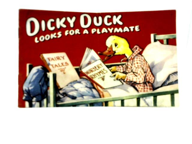 Dicky Duck Looks for a Playmate By Unstated