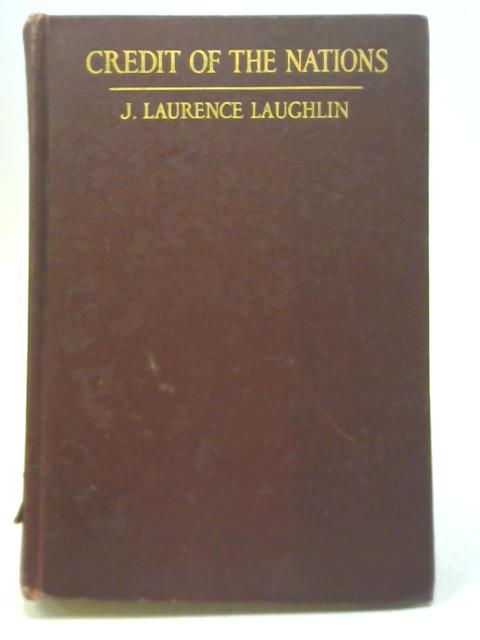Credit of the Nations. A Study of the European War By J Laurence Laughlin