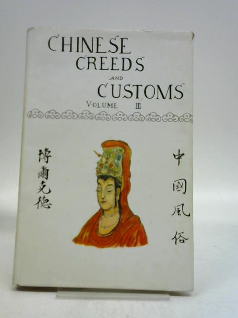 Chinese Creeds And Customs. Volume 3 By V. R. Burkhardt
