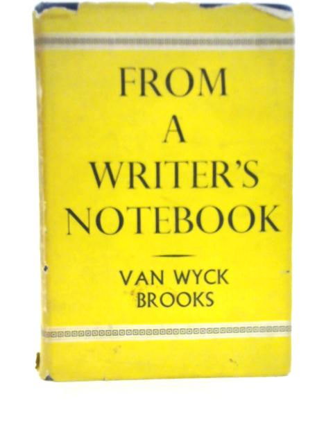 From a Writers Notebook By VanWyck Brooks