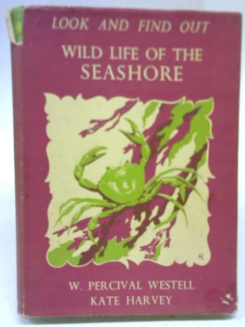 Wild Life of the Seashore By W Percival Westell & Kate Harvey