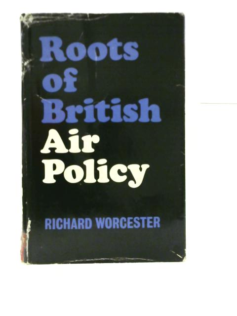 Roots of British Air Policy By Richard Worcester