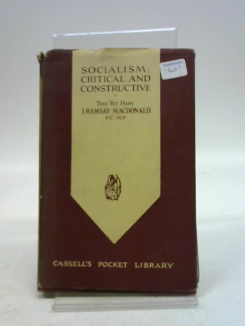 Socialism : critical and constructive by J. Ramsay Macdonald By James Ramsay MacDonald, (1866-1937)