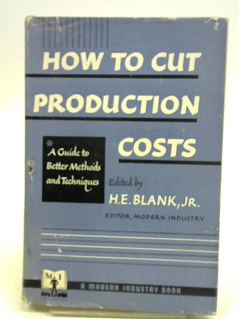 How to Cut Production Costs By H E Blank