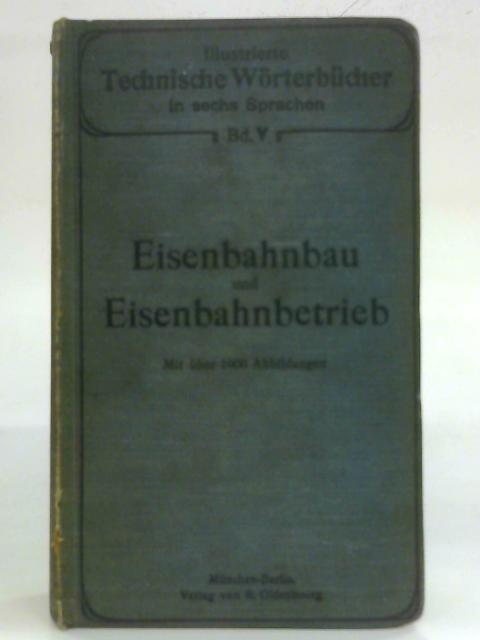 Illustrierte Technische Worterbucher, Band V, Eisenbahnbau und Betrieb By Anon