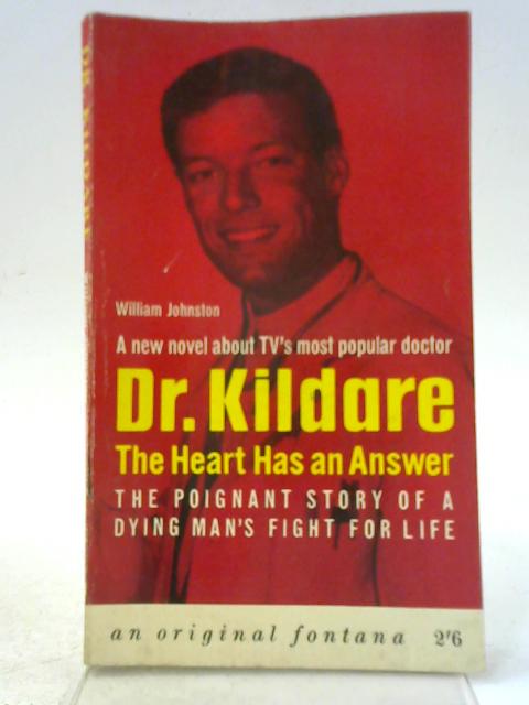Dr. Kildare: The Heart Has An Answer By William Johnston