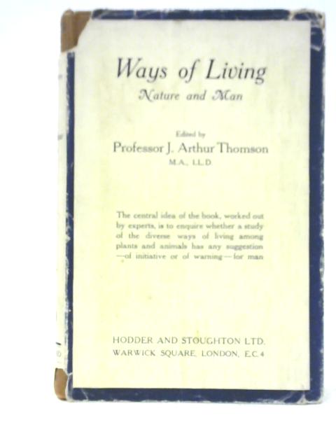 Ways of Living: Nature and Man By J. Arthur Thomson