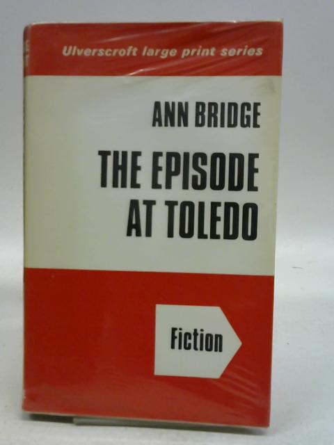 Episode At Toledo Ulverscroft Large Print Series Fiction By Ann Bridge Used 1575032375mha Old Rare At World Of Books