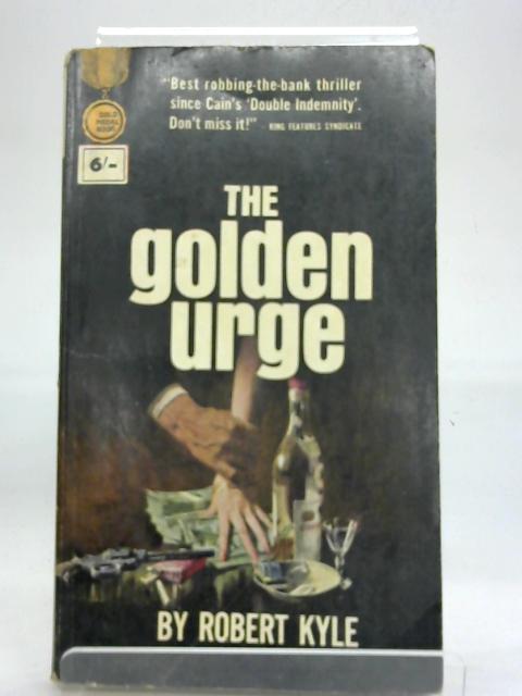 The Golden Urge By Robert Kyle