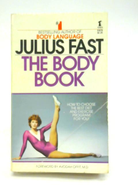 The Body Book - How to Choose the Best Diet and Exercise Program for You! By Julius Fast