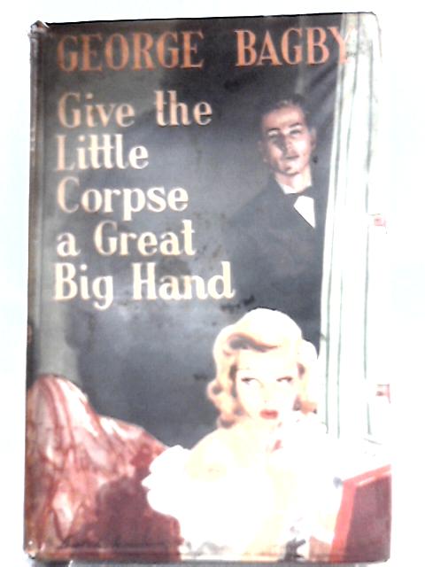 Give the Little Corpse a Great Big Hand By George Bagby