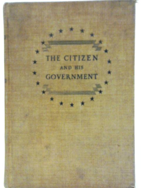 The Citizen and His Government: A Study of Democracy in the United States By John A Lapp