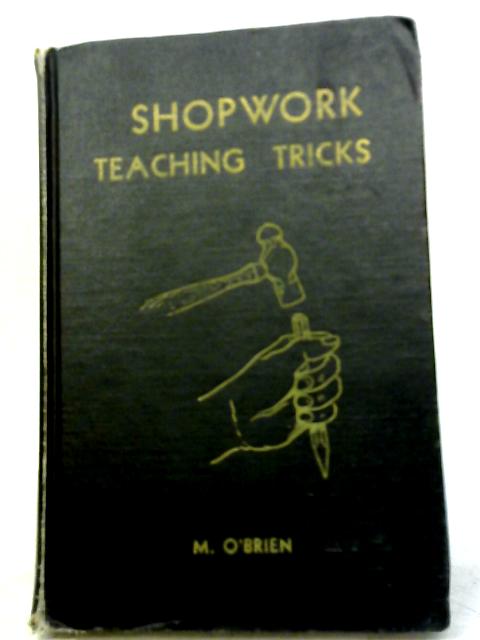 Shopwork Teaching Tricks And Other Aids For Shop Teachers By Michael O'Brien