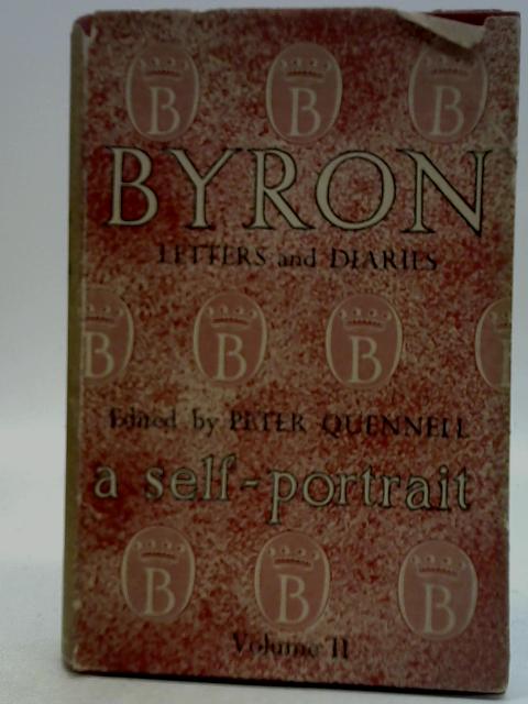 Byron: A Self-Portrait, Letters and Diaries 1798 to 1824 (Volume 2) By Peter Quennell