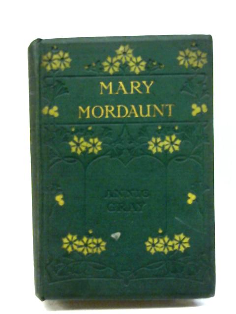 Mary Mordaunt or Faithful in the Least By Annie Gray