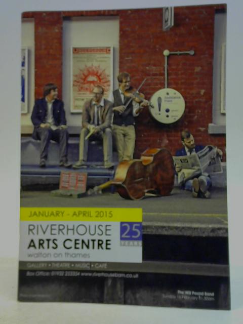 Riverhouse Arts Centre January-April 2015 By Various