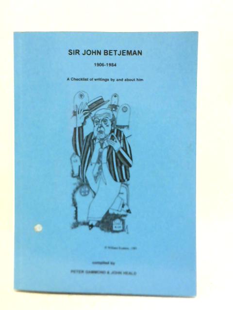 Sir John Betjeman 1906-1984, A Checklist of Writings by and About Him By Peter Gammond John Heald