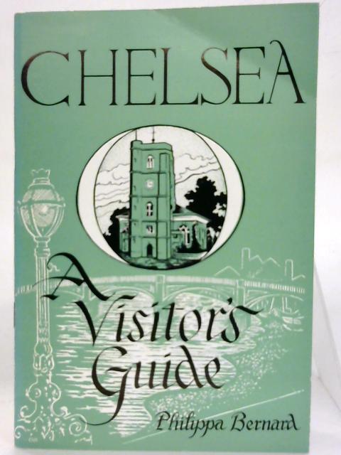 Chelsea: A Visitor's Guide. By Philippa Bernard