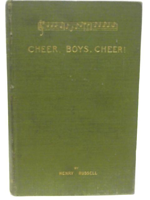 Cheer, Boys, Cheer! Memories of Men & Music By Henry Russell