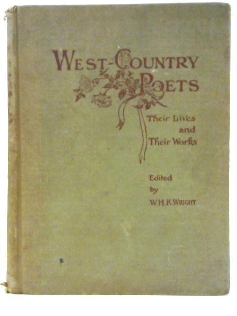 West-Country Poets: Their Lives and Works By W H Kearley Wright