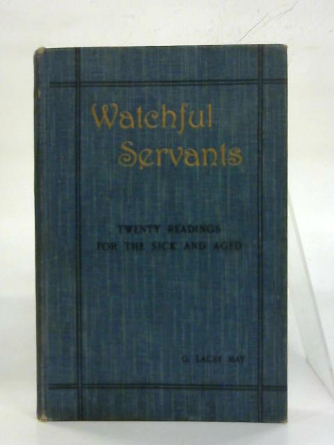 Watchful Servants. By Rev. G. Lacey May