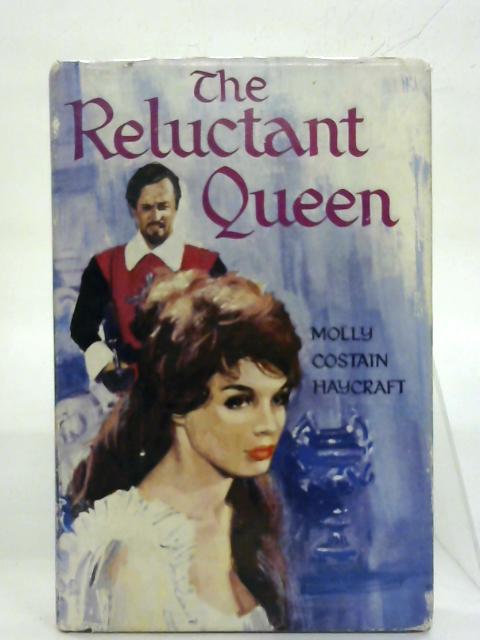 The reluctant Queen. By Molly Costain Haycraft
