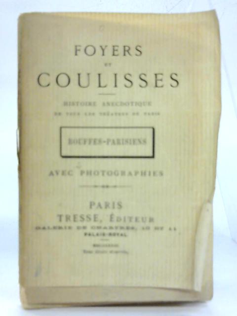 Foyers et Coulisses. Histoire anecdotiques des Theatres de Paris - Bouffes Parisiens (Premier Livraison) By Tresse (Ed.)