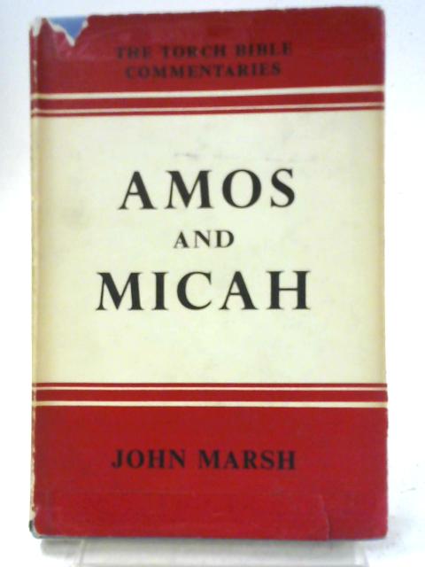 Amos and Micah, thus Saith the Lord, Torch Bible Commentaries By John Marsh