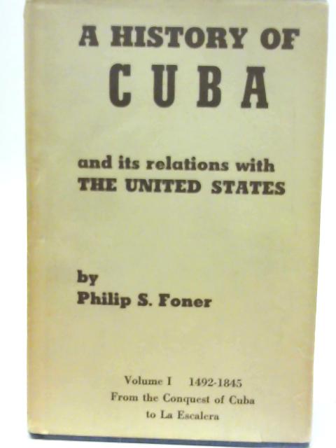 A History of Cuba and its Relations with the United States Vol. I By Philip S. Foner
