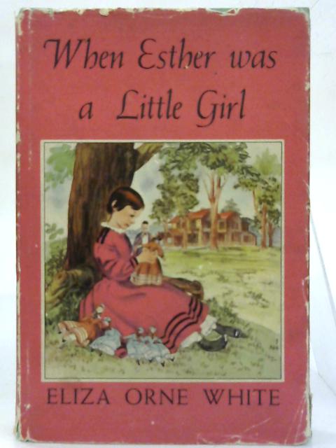 When Esther was a Little Girl. By Eliza Orne White