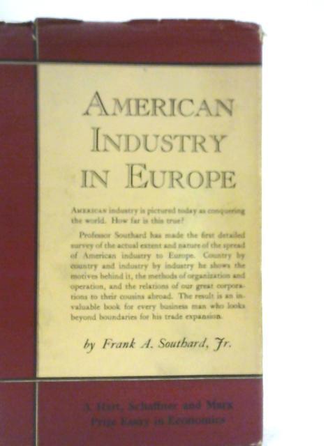 American Industry in Europe By Frank A. Southard