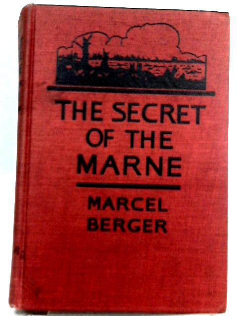 The Secret of the Marne - How Sergeant Fritsch Saved France By Marcel Berger