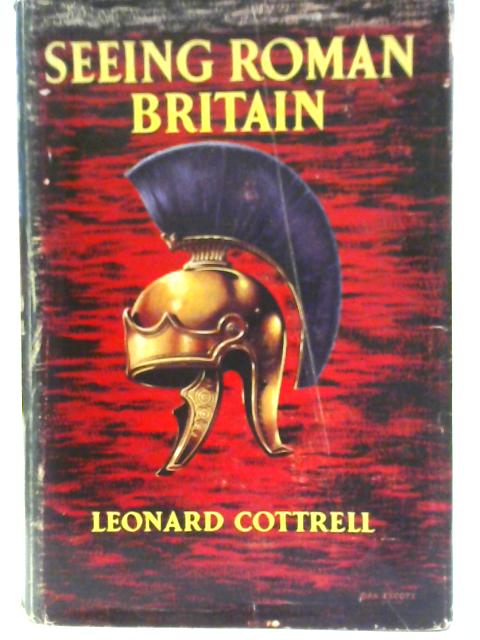Seeing Roman Britain By Leonard Cottrell