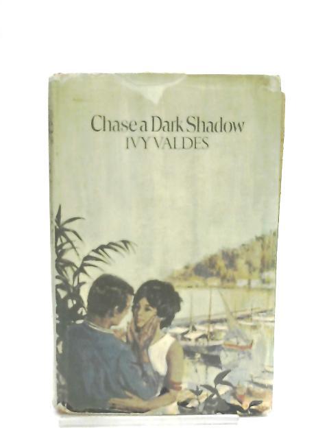 Chase a Dark Shadow By Ivy Valdes
