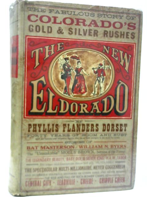 New Eldorado the Story of Colorados Gold By Phyllis Dorset