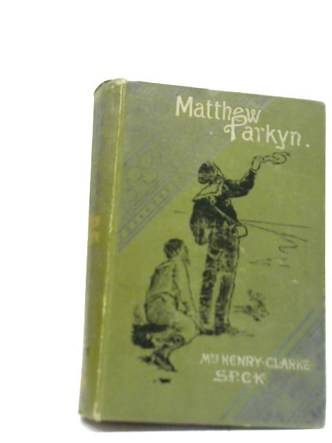 Matthew Parkyn By Mrs Henry Clarke