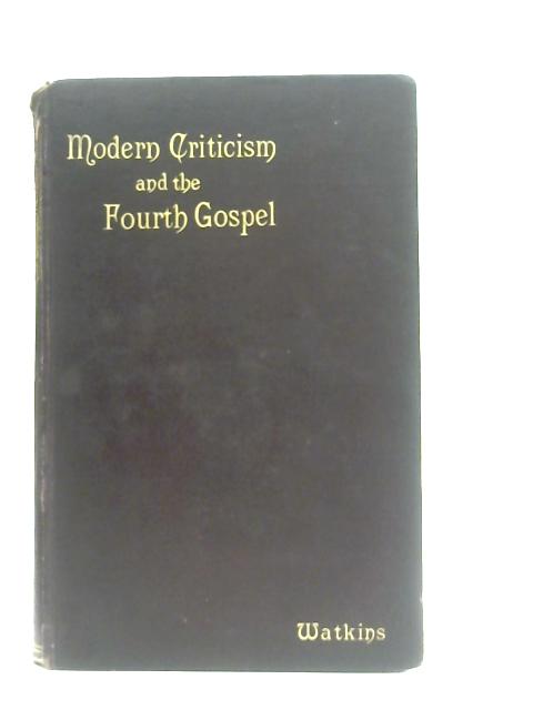 Modern Criticism Considered in Its Relation to the Fourth Gospel By H. W. Watkins