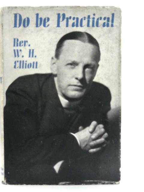 Do Be Practical: Concerning the League of Prayer and Service von W. H Elliott