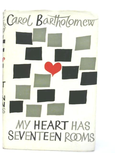 My Heart has Seventeen Rooms By Carol Bartholomew