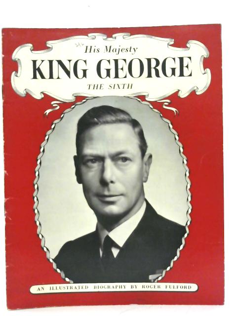 His Majesty King George the Sixth von Roger Fulford