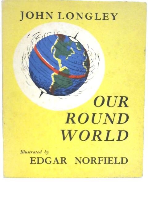 Our Round World By John Longley