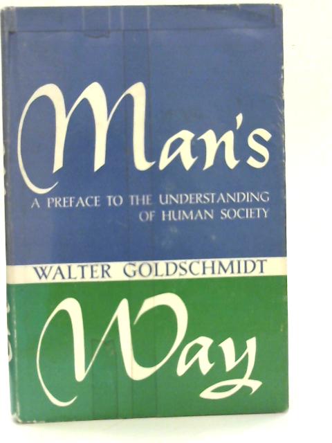 Man's Way: A Preface to the Understanding of Human Society By Walter Goldschmidt