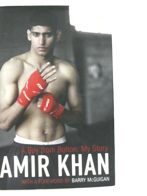Amir Khan : A Boy from Bolton: My Story By Amir Khan