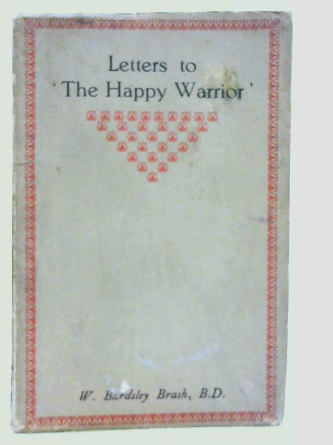 Letters to 'The Happy Warrior' By W.B Brash