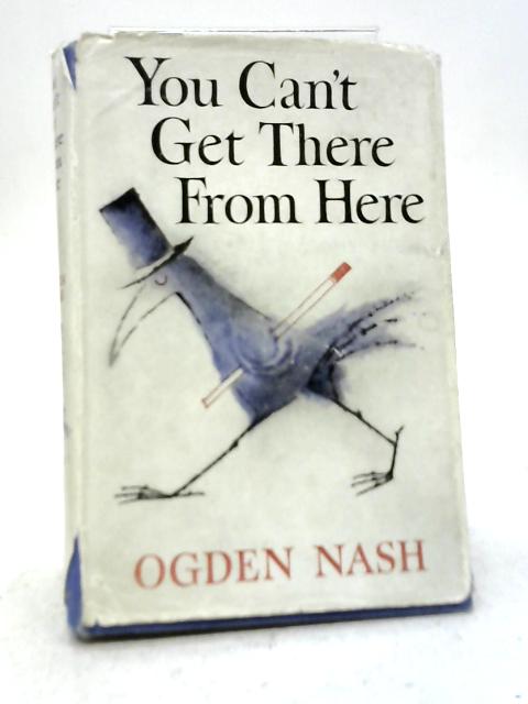 You Can't Get There From Here By Ogden Nash