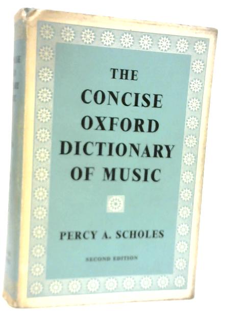 The Concise Oxford Dictionary of Music By Percy A. Scholes