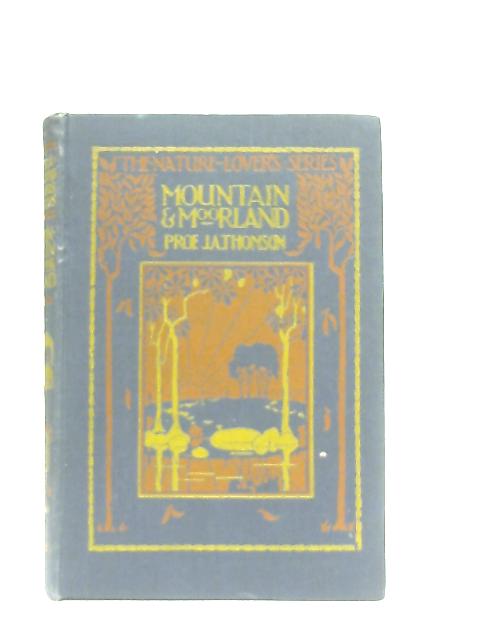 Mountain & Moorland By J. Arthur Thomson